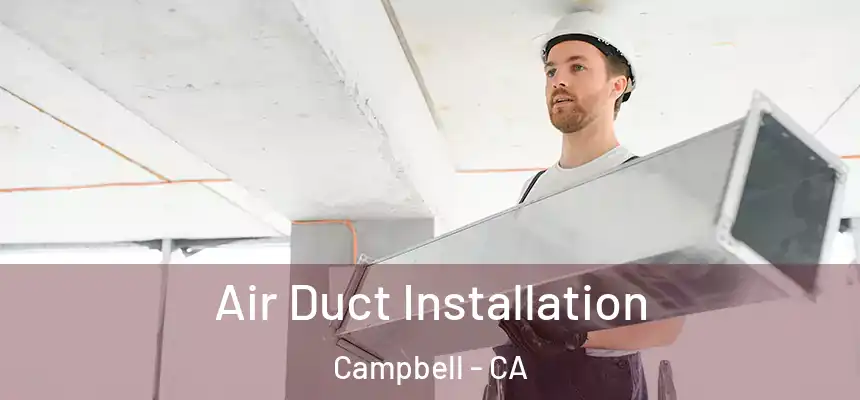  Air Duct Installation Campbell - CA