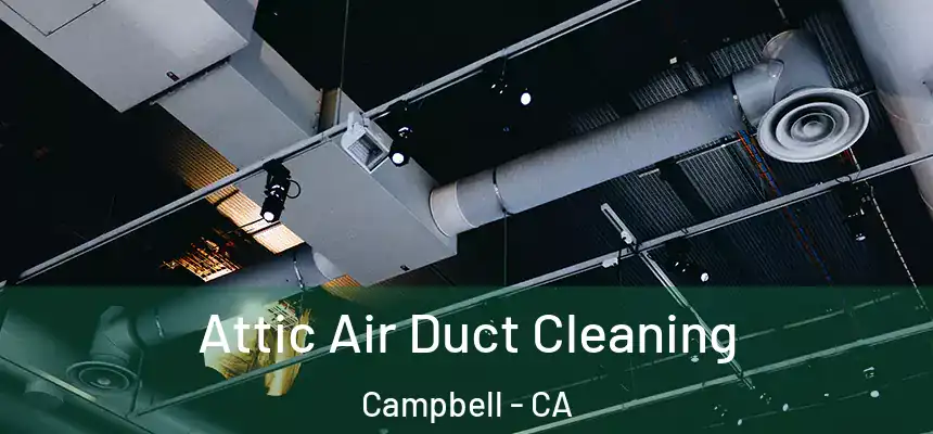  Attic Air Duct Cleaning Campbell - CA