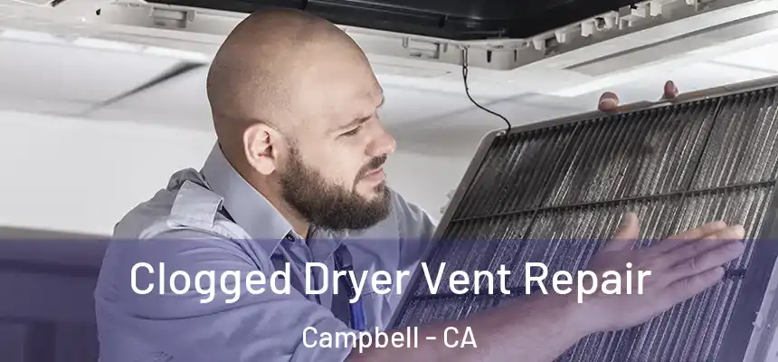  Clogged Dryer Vent Repair Campbell - CA