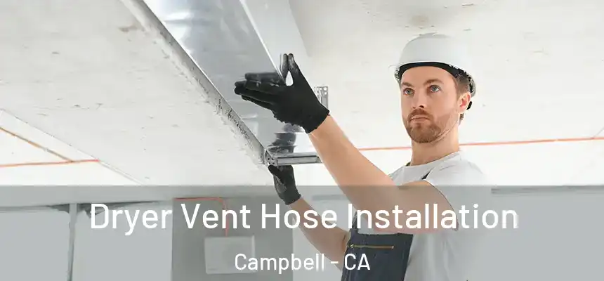  Dryer Vent Hose Installation Campbell - CA