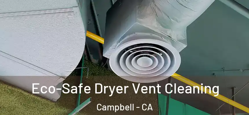  Eco-Safe Dryer Vent Cleaning Campbell - CA