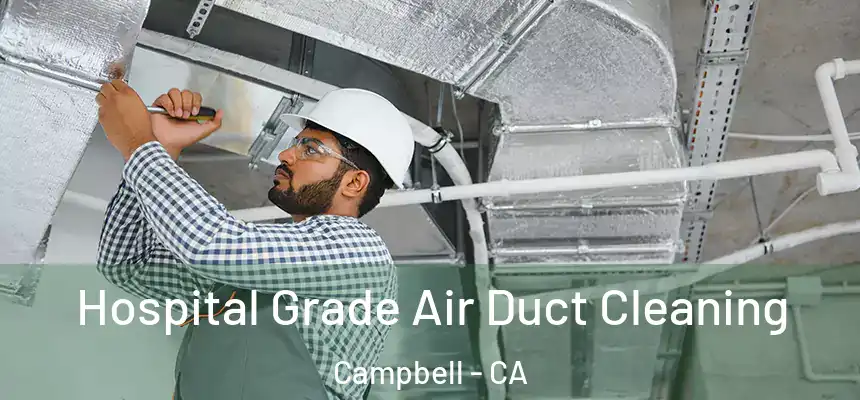  Hospital Grade Air Duct Cleaning Campbell - CA