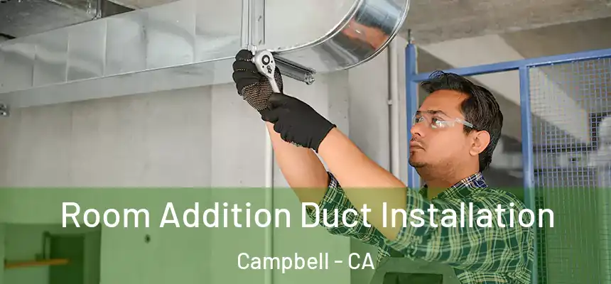  Room Addition Duct Installation Campbell - CA