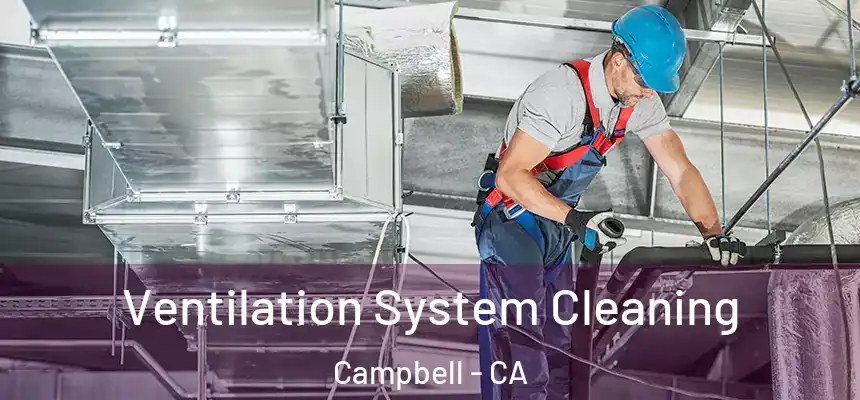 Ventilation System Cleaning Campbell - CA