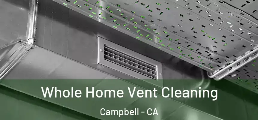  Whole Home Vent Cleaning Campbell - CA