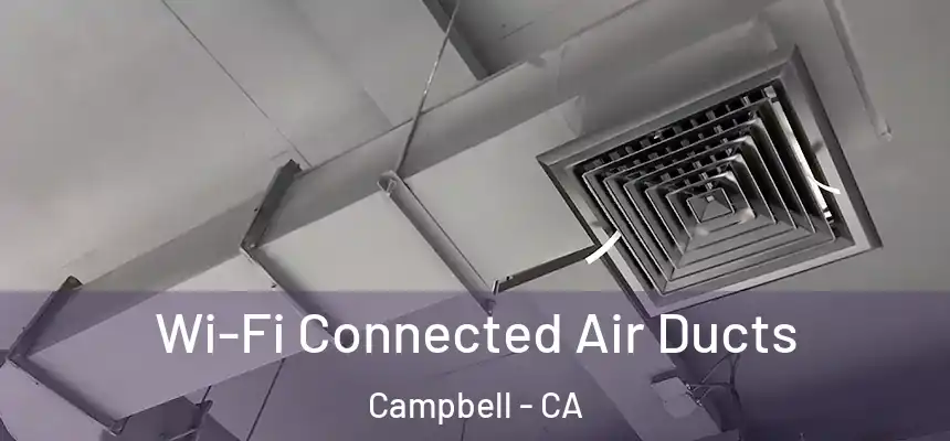  Wi-Fi Connected Air Ducts Campbell - CA